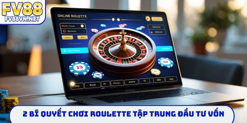 2 bí quyết chơi Roulette tập trung đầu tư vốn