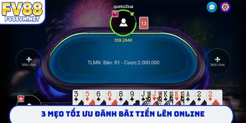 3 mẹo tối ưu đánh bài Tiến Lên online