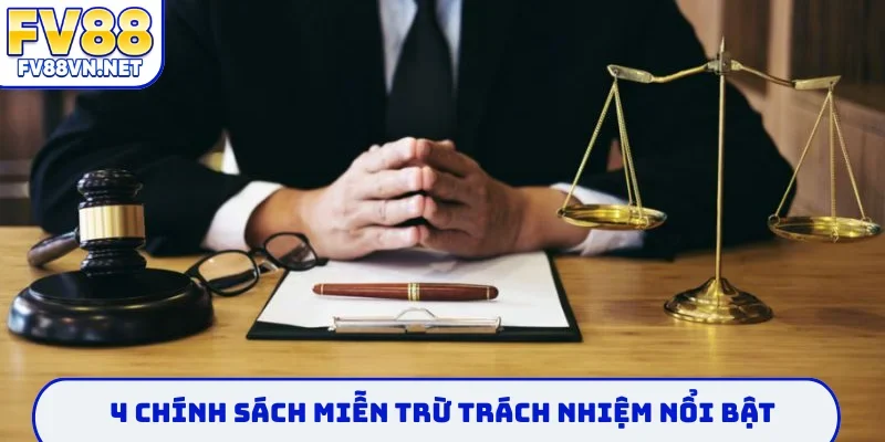 4 chính sách miễn trừ trách nhiệm nổi bật
