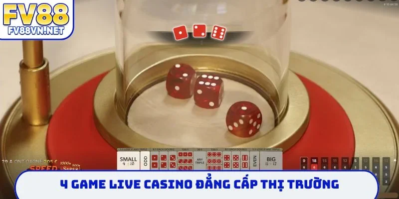 4 game live casino đẳng cấp thị trường