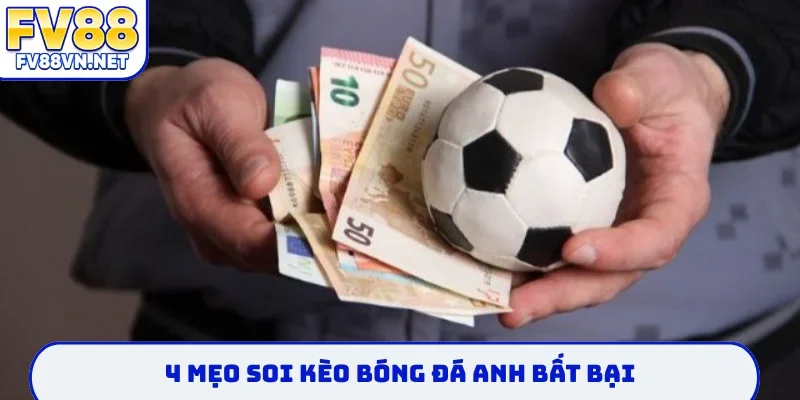 4 mẹo soi kèo bóng đá anh bất bại