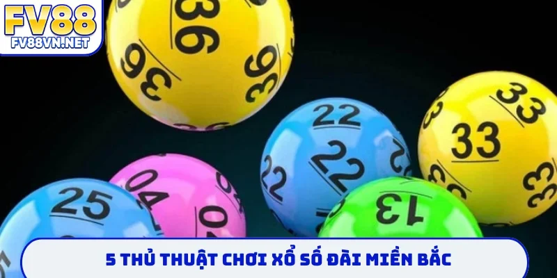 5 thủ thuật chơi xổ số đài miền bắc