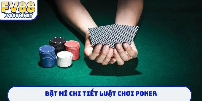 Bật mí chi tiết luật chơi poker