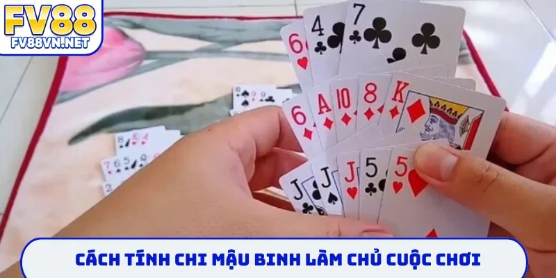 Cách tính chi mậu binh làm chủ cuộc chơi