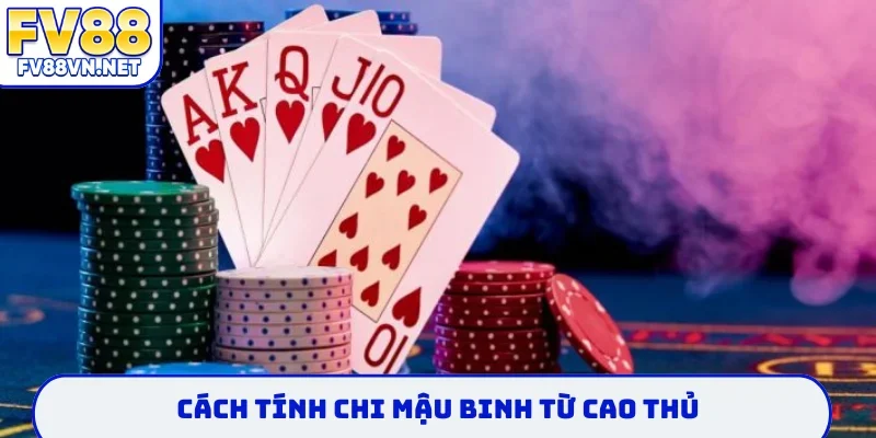 Cách tính chi mậu binh từ cao thủ