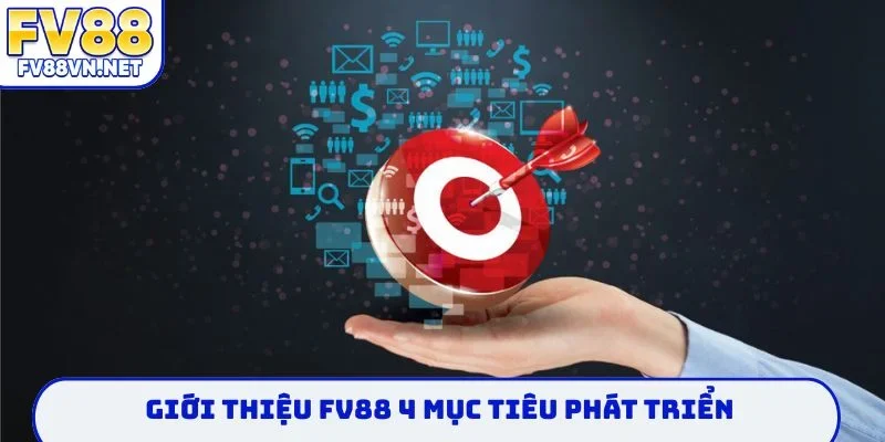 Giới thiệu FV88 4 mục tiêu phát triển trong tương lai