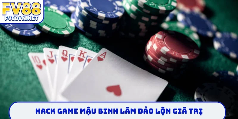 Hack game mậu binh làm đảo lộn giá trị