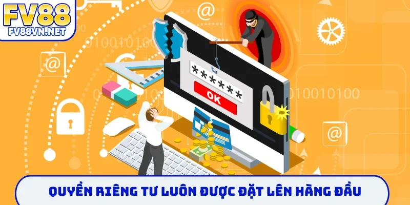 Quyền riêng tư luôn được đặt lên hàng đầu
