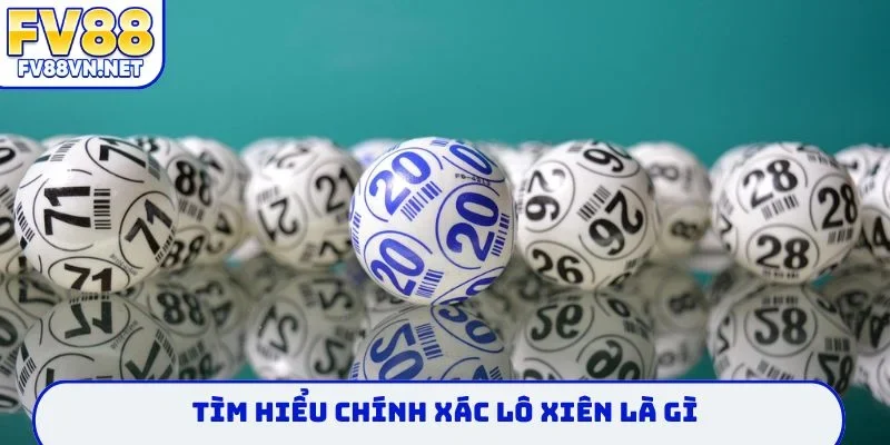 Tìm hiểu chính xác lô xiên là gì