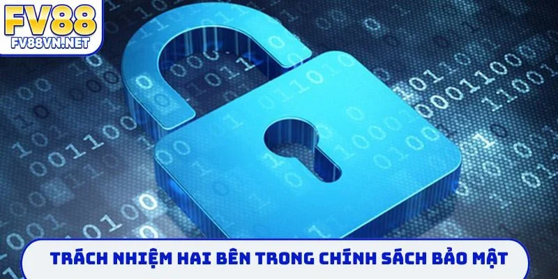 Trách nhiệm hai bên trong chính sách bảo mật