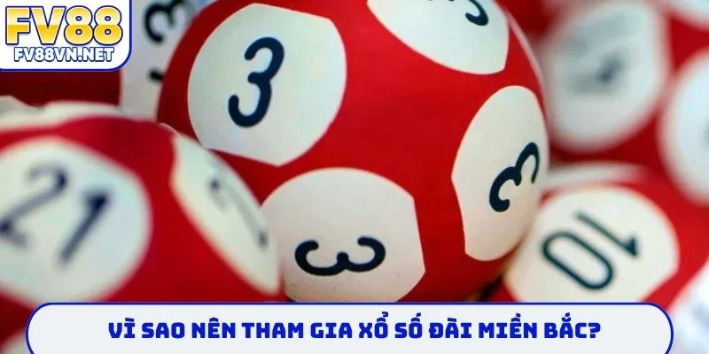Vì sao nên tham gia xổ số đài miền bắc?