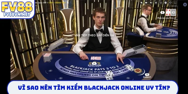 Vì sao nên tìm kiếm blackjack online uy tín?